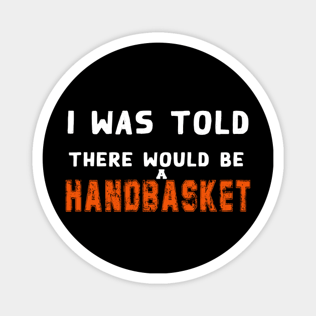 I Was Told There Would Be A Handbasket Magnet by Flipodesigner